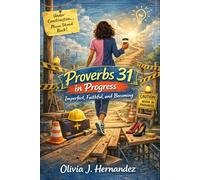 Proverbs 31 in Progress: Imperfect, Faithful, and Becoming