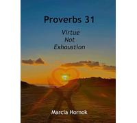 Proverbs 31: Virtue Not Exhaustion: A Guilt-Free Walk through Proverbs 31:10-31