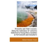 Proverbs And Their Lessons: Being The Substance Of Lectures Delivered To Young Men's Societies At Po