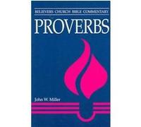 Proverbs, Believers Church Bible Commentary Series John W. Miller (Auteur)