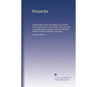 Proverbs, chiefly taken from the Adagia of Erasmus, with explanations and further illustrated by corresponding examples from the Spanish, Italian, French & English languages. 1