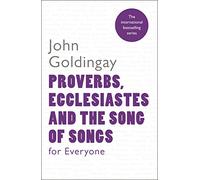 Proverbs, Ecclesiastes and the Song of Songs For Everyone
