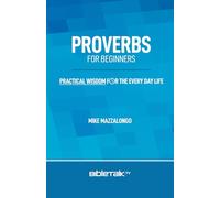 Proverbs for Beginners: Practical Wisdom for the Every Day Life