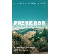 Proverbs: God's Life-Protecting Wisdom (Opening The Scriptures)