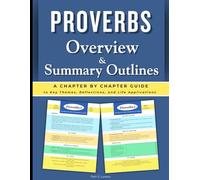 Proverbs Overview & Summary Outlines: A Chapter-by-Chapter Guide to Biblical Wisdom and Life Application from Proverbs