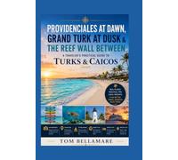 Providenciales at Dawn, Grand Turk at Dusk & the Reef Wall Between: A Traveler’s Practical Guide to Turks & Caicos