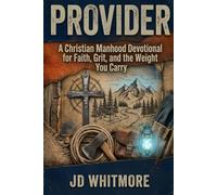 PROVIDER: A Christian Manhood Devotional for Faith, Grit, and the Weight You Carry