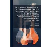 Providing a Theoretical Basis for Nanotoxicity Risk Analysis Departing From Traditional Physiologically-Based Pharmacokinetic Modeling