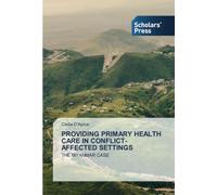 PROVIDING PRIMARY HEALTH CARE IN CONFLICT-AFFECTED SETTINGS: THE MYANMAR CASE