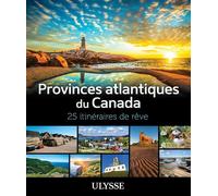 Provinces atlantiques du Canada - 25 itinéraires de êve - Collectif Ulysse - Ulysse Guide De Voyage - broché - Beau livre