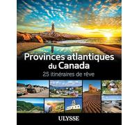 Collectif Ulysse – Provinces atlantiques du Canada : 25 itinéraires de rêve – Broché