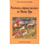 Provinces, Régions, Terroirs Au Moyen Âge - De La Réalité À L'imaginaire
