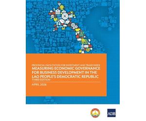 Provincial Facilitation for Investment and Trade Index: Measuring Economic Governance for Business Development in the Lao People's Democratic Republic (Third Edition)