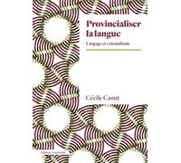 Provincialiser la langue Langage et colonialisme - Cécile Canut - Amsterdam Eds - broché - Essai
