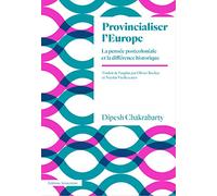 Provincialiser l'Europe: La pensée postcoloniale et la différence historique