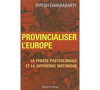Provincialiser l'Europe: La pensée postcoloniale et la différence historique