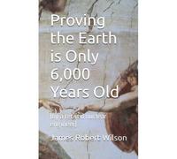 Proving The Earth Is Only 6,000 Years Old: (By A Retired Nuclear Engineer)