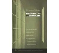 Proving The Unprovable: The Role Of Law, Science, And Speculation In Adjudicating Culpability And Dangerousness