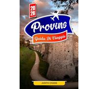 PROVINS GUIDA DI VIAGGIO 2026: Esplora le mura medievali, le piazze storiche e il patrimonio culturale