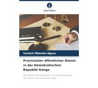 Provinzialer öffentlicher Dienst in der Demokratischen Republik Kongo: Seine Bewertung 18 Jahre später in den Provinzen Equateur, Nord-Ubangi, Haut-Katanga und Lualaba
