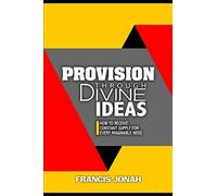 Provision Through Divine Ideas: How To Receive Constant Supply For Every Imaginable Need (Keys To Christian Glory)
