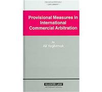 Provisional Measures in International Commercial Arbitration, International Arbitration Law Library, 13 Ali Yesilirmak (Auteur)