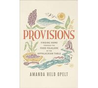 Provisions Finding Home Through the Food Folklore of the Appalachian Table - Amanda Held Opelt - HarperOne - ebook (ePub) - Livre