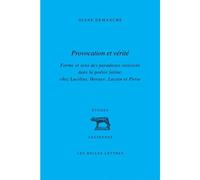 Provocation et vérité Forme et sens des paradoxes stoïciens dans la poésie latine, chez Lucilius, Horace, Lucain et Perse - Diane Demanche - Belles Lettres - broché - Essai