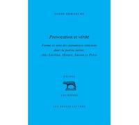 Provocation Et Vérité - Forme Et Sens Des Paradoxes Stoïciens Dans La Poésie Latine, Chez Lucilius, Horace, Lucain Et Perse