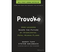 Provoke: How Leaders Shape the Future by Overcoming Fatal Human Flaws