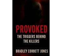 PROVOKED:: The Triggers Behind the Killers An Anthology of Psychological True Crime By Bradley Corbett (jones)