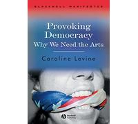 Provoking Democracy: Why We Need the Arts
