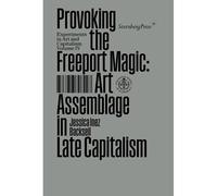 Provoking The Freeport Magic: Art Assemblage In Late Capitalism (Sternberg Press / Experiments In Art And Capitalism)