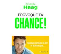 Provoque ta chance ! Pourquoi certains en ont et d'autres pas... - Christophe Haag - Albin Michel - broché - Essai