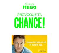 Christophe Haag – Provoque ta chance ! – Pourquoi certains en ont et d'autres pas... – Broché