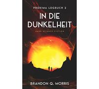 Proxima-Logbuch 2: In die Dunkelheit: Hard Science Fiction