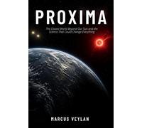 Proxima: The Closest World Beyond Our Sun and the Science That Could Change Everything