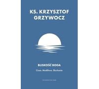 Proximité de Dieu Silence Prière Écoute - Krzysztof Grzywocz (Prosa auf Polnisch)