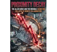 Proximity Decay: The Allen Curve and the Invisible Geometric Collapse of Remote Collaboration