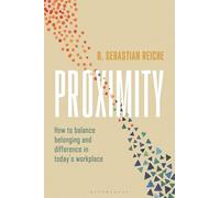 Proximity: How to balance belonging and difference in today's workplace