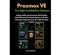 Proxmox VE for High Availability Clusters: Design, Build, and Automate Self-Healing, Fault-Tolerant Virtual Data Centers with Zero Downtime Using proxmox VE 9 with Practical Projects