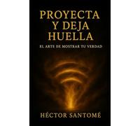 PROYECTA Y DEJA HUELLA: El arte de mostrar tu verdad