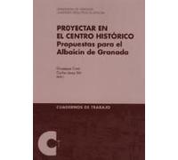 Proyectar En El Centro Histórico : Propuestas Para El Albaicín De Granada