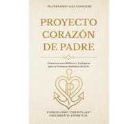 PROYECTO CORAZÓN DE PADRE: Orientaciones Bíblicas y Teológicas para la Vivencia Auténtica de la Fe
