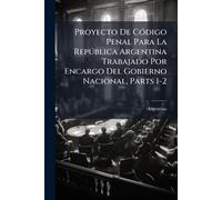 Proyecto De CÃ3digo Penal Para La Repðblica Argentina Trabajado Por Encargo Del Gobierno Nacional, Parts 1-2