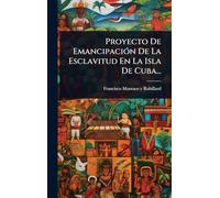 Proyecto De EmancipaciÃ3n De La Esclavitud En La Isla De Cuba...