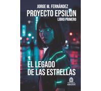 PROYECTO EPSILON: EL LEGADO DE LAS ESTRELLAS: LIBRO PRIMERO