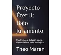Proyecto Éter II: Bajo Juramento: Una traición sellada con sangre. Una verdad que nadie puede jurar.