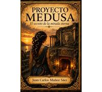 PROYECTO MEDUSA: EL SECRETO DE LA MIRADA ETERNA