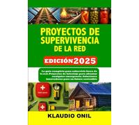 PROYECTOS DE SUPERVIVENCIA DE LA RED: La guía completa para sobrevivir fuera de la red. Proyectos de bricolaje para afrontar cualquier emergencia. Soluciones innovadoras para un futuro sostenible.